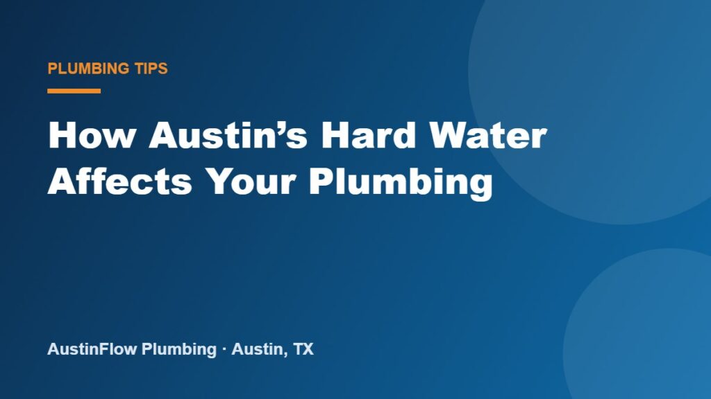 How Austin’s Hard Water Affects Your Plumbing