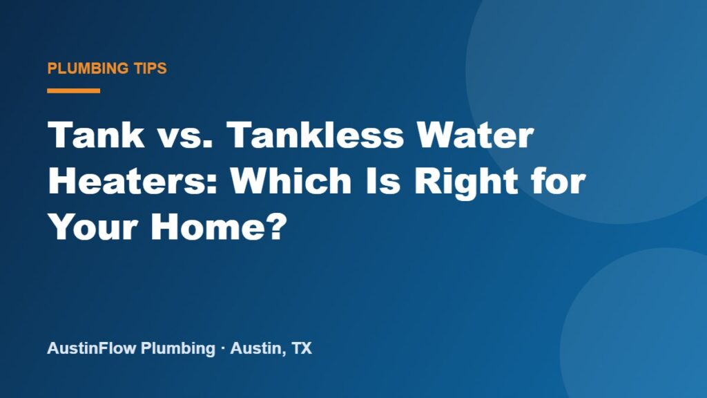 Tank vs. Tankless Water Heaters: Which Is Right for Your Home?